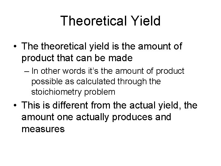Theoretical Yield • The theoretical yield is the amount of product that can be