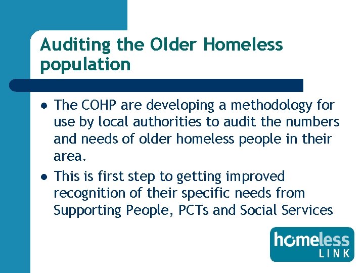 Auditing the Older Homeless population l l The COHP are developing a methodology for