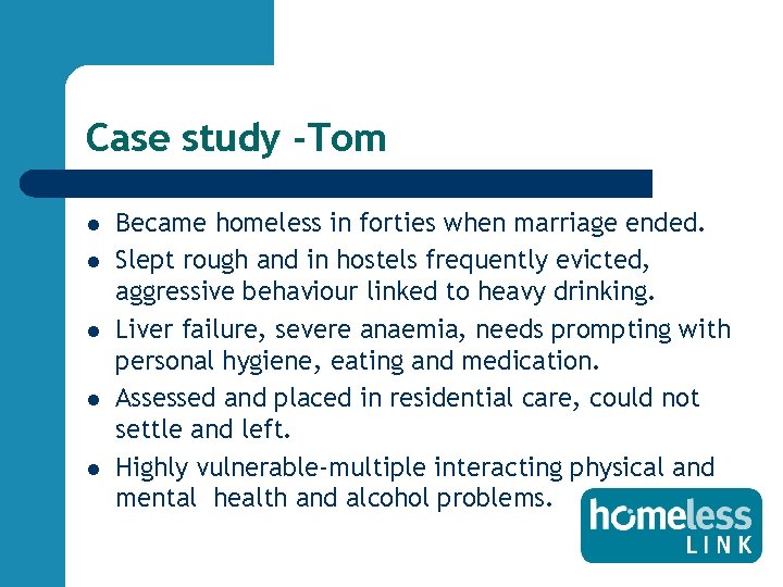 Case study -Tom l l l Became homeless in forties when marriage ended. Slept