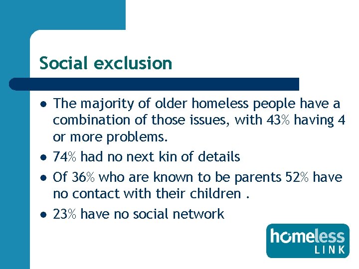 Social exclusion l l The majority of older homeless people have a combination of