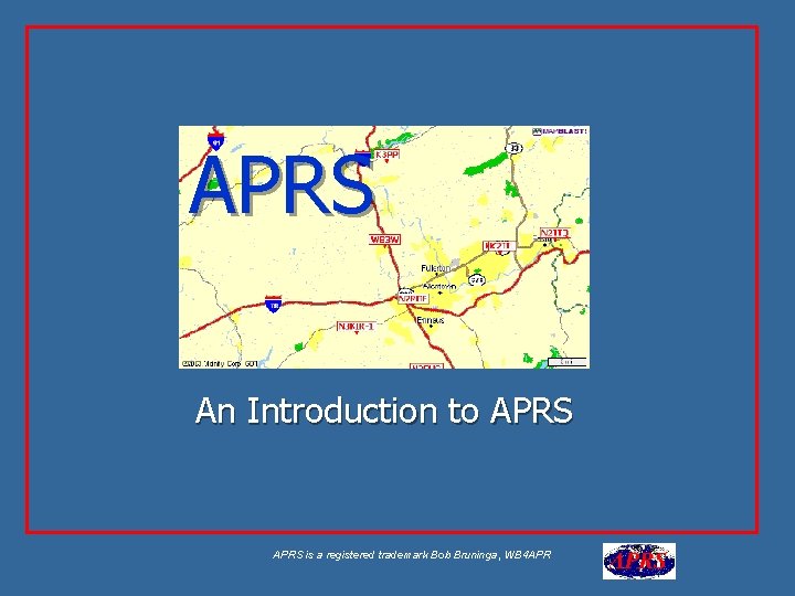 APRS An Introduction to APRS is a registered trademark Bob Bruninga, WB 4 APR