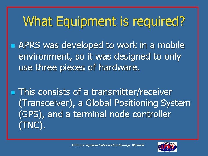 What Equipment is required? n n APRS was developed to work in a mobile