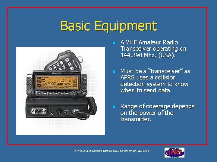 Basic Equipment n n n A VHF Amateur Radio Transceiver operating on 144. 390