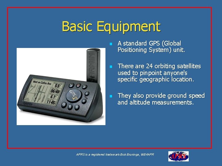 Basic Equipment n n n A standard GPS (Global Positioning System) unit. There are