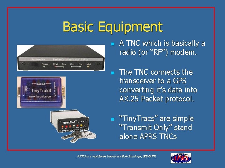 Basic Equipment n n n A TNC which is basically a radio (or “RF”)