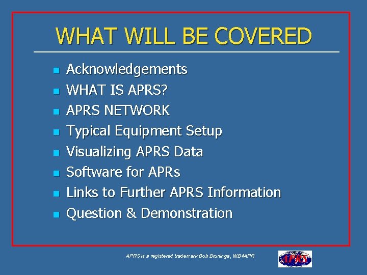 WHAT WILL BE COVERED n n n n Acknowledgements WHAT IS APRS? APRS NETWORK