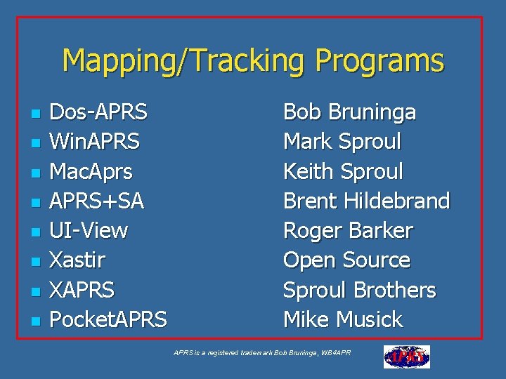 Mapping/Tracking Programs n n n n Dos-APRS Win. APRS Mac. Aprs APRS+SA UI-View Xastir