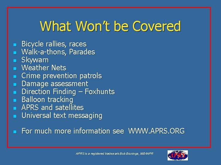 What Won’t be Covered n Bicycle rallies, races Walk-a-thons, Parades Skywarn Weather Nets Crime