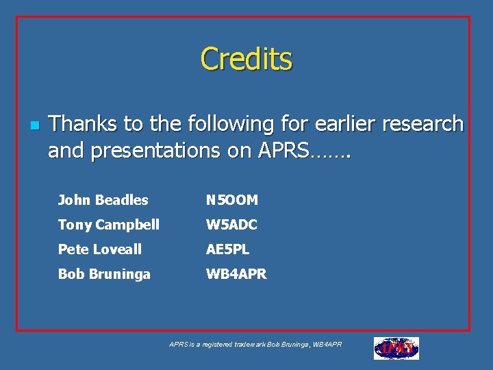 Credits n Thanks to the following for earlier research and presentations on APRS……. John