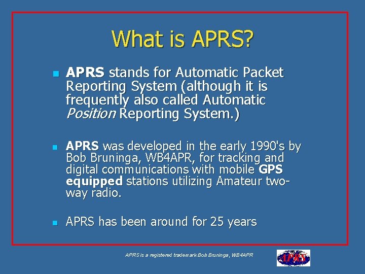 What is APRS? n n n APRS stands for Automatic Packet Reporting System (although