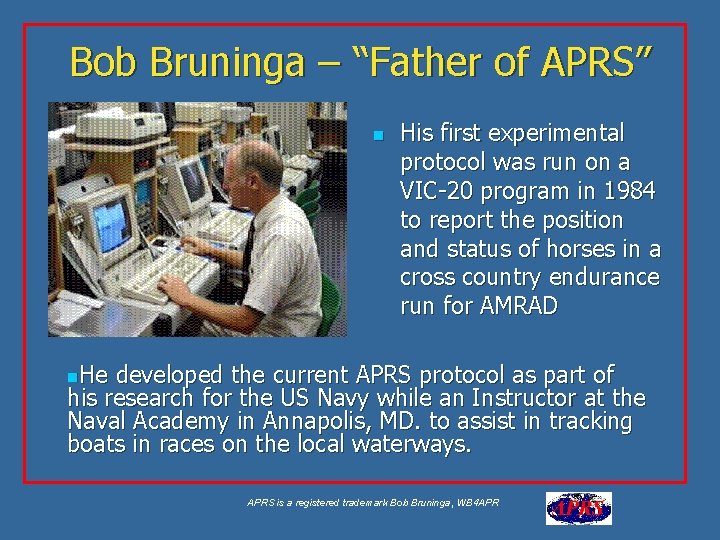 Bob Bruninga – “Father of APRS” n His first experimental protocol was run on