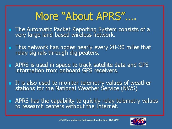 More “About APRS”…. n The Automatic Packet Reporting System consists of a very large