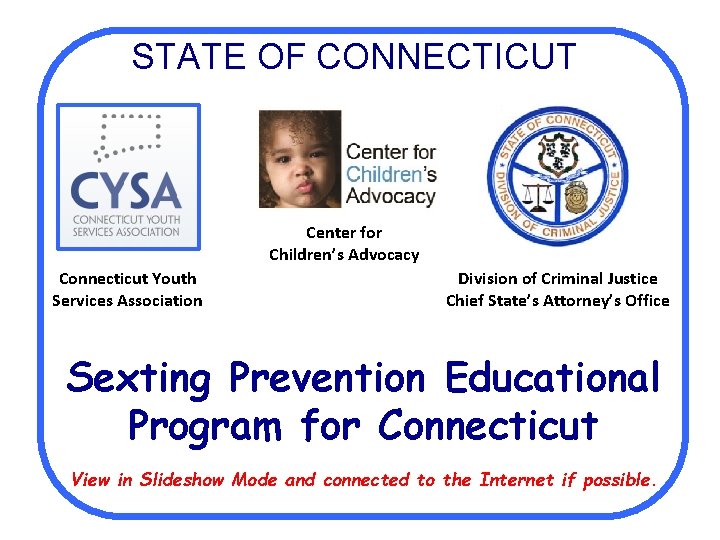 STATE OF CONNECTICUT Center for Children’s Advocacy Connecticut Youth Services Association Division of Criminal
