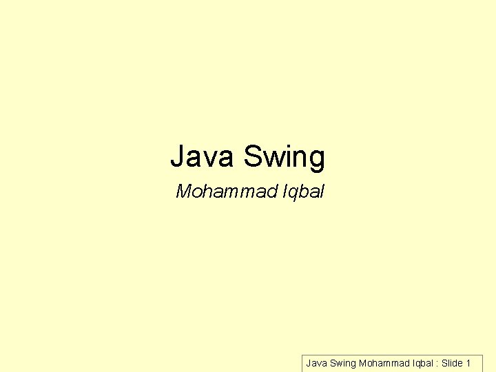Java Swing Mohammad Iqbal : Slide 1 