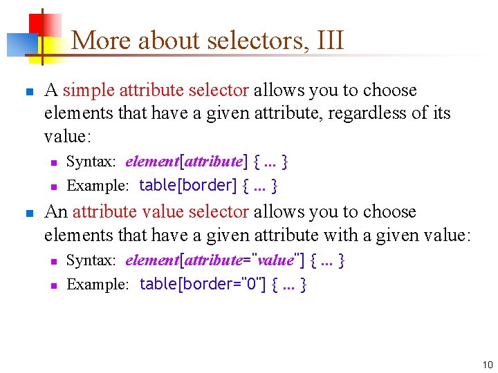 More about selectors, III n A simple attribute selector allows you to choose elements