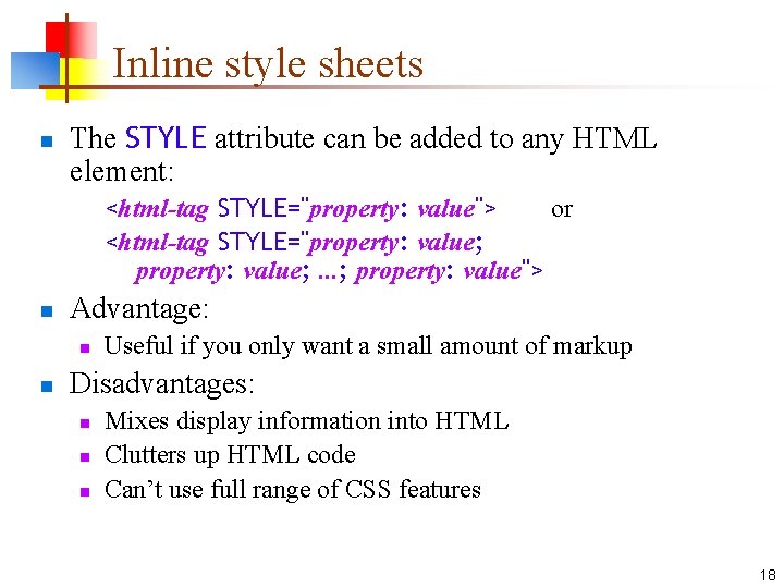 Inline style sheets n The STYLE attribute can be added to any HTML element: