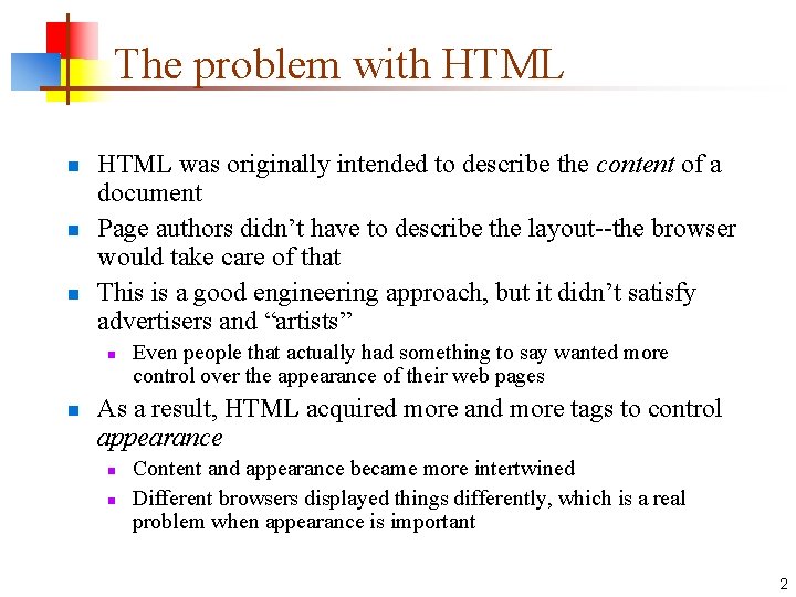 The problem with HTML n n n HTML was originally intended to describe the