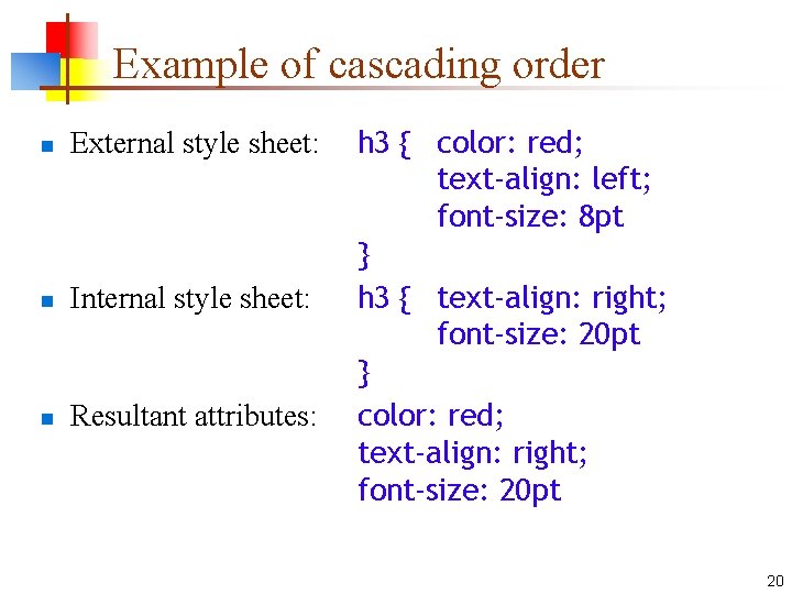 Example of cascading order n External style sheet: n Internal style sheet: n Resultant