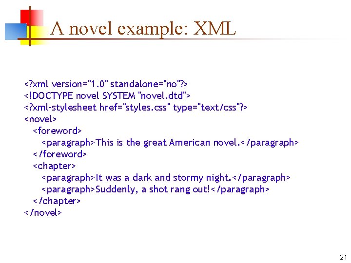 A novel example: XML <? xml version="1. 0" standalone="no"? > <!DOCTYPE novel SYSTEM "novel.