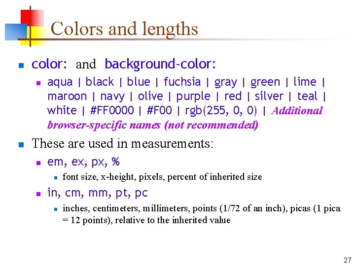 Colors and lengths n color: and background-color: n n aqua | black | blue