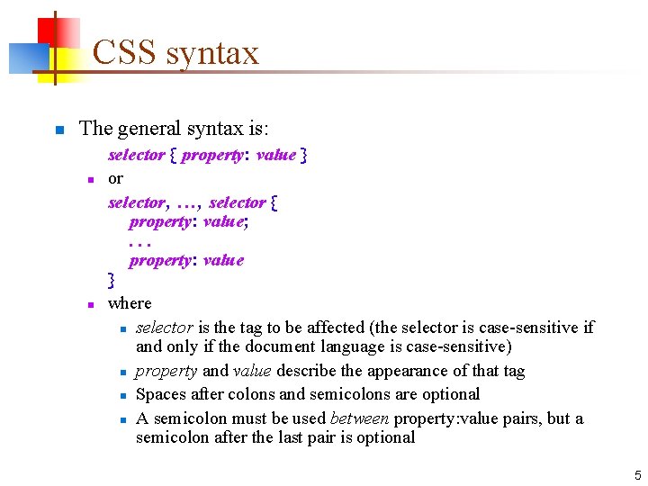 CSS syntax n The general syntax is: n n selector { property: value }