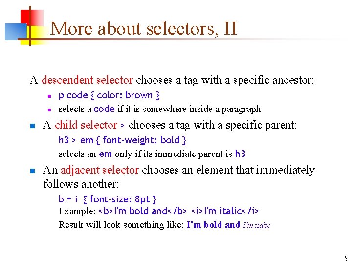 More about selectors, II A descendent selector chooses a tag with a specific ancestor: