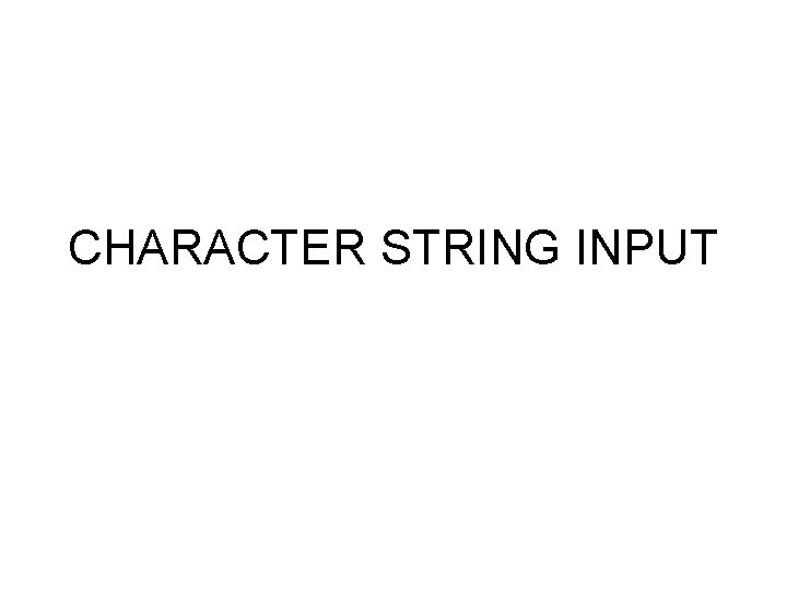 CHARACTER STRING INPUT 