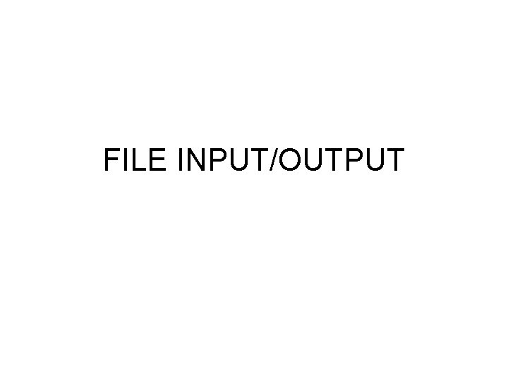 FILE INPUT/OUTPUT 