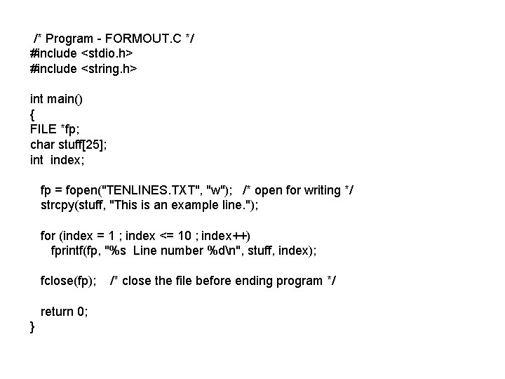  /* Program - FORMOUT. C */ #include <stdio. h> #include <string. h> int