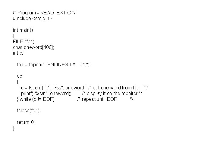 /* Program - READTEXT. C */ #include <stdio. h> int main() { FILE *fp