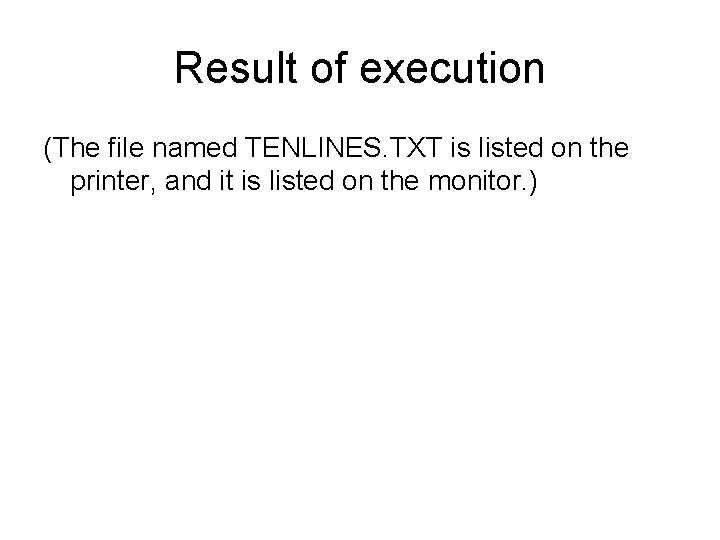 Result of execution (The file named TENLINES. TXT is listed on the printer, and