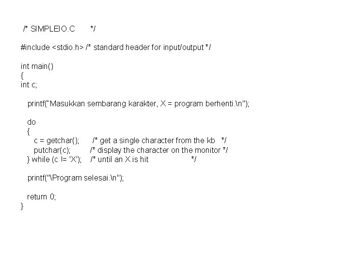  /* SIMPLEIO. C */ #include <stdio. h> /* standard header for input/output */