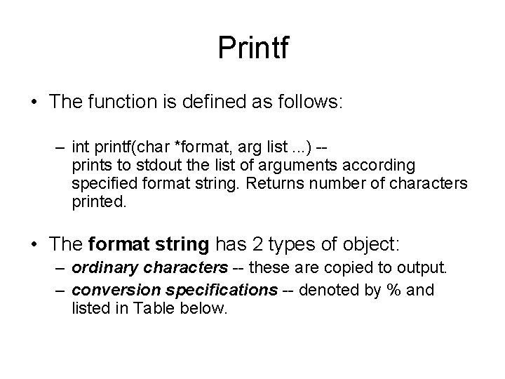 Printf • The function is defined as follows: – int printf(char *format, arg list.