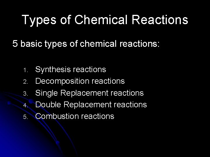 Types of Chemical Reactions 5 basic types of chemical reactions: 1. 2. 3. 4.