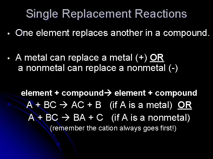 Single Replacement Reactions • One element replaces another in a compound. • A metal