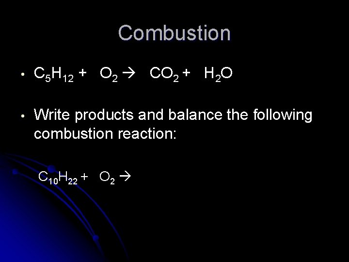 Combustion • C 5 H 12 + O 2 CO 2 + H 2