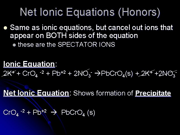Net Ionic Equations (Honors) l Same as ionic equations, but cancel out ions that