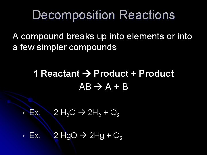 Decomposition Reactions A compound breaks up into elements or into a few simpler compounds