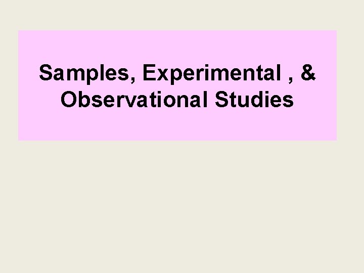 Samples, Experimental , & Observational Studies 