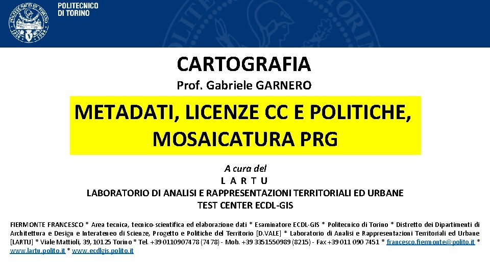 CARTOGRAFIA Prof. Gabriele GARNERO METADATI, LICENZE CC E POLITICHE, MOSAICATURA PRG A cura del