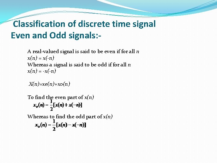 Classification of discrete time signal Even and Odd signals: A real-valued signal is said