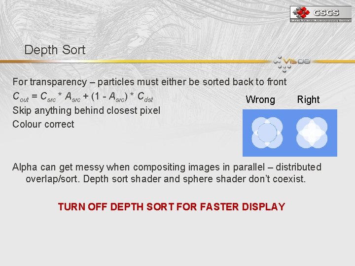 Depth Sort For transparency – particles must either be sorted back to front Cout