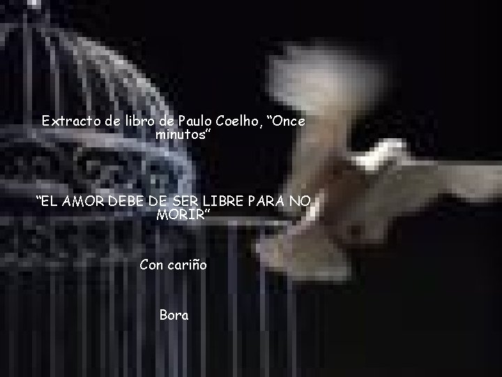 Extracto de libro de Paulo Coelho, “Once minutos” “EL AMOR DEBE DE SER LIBRE