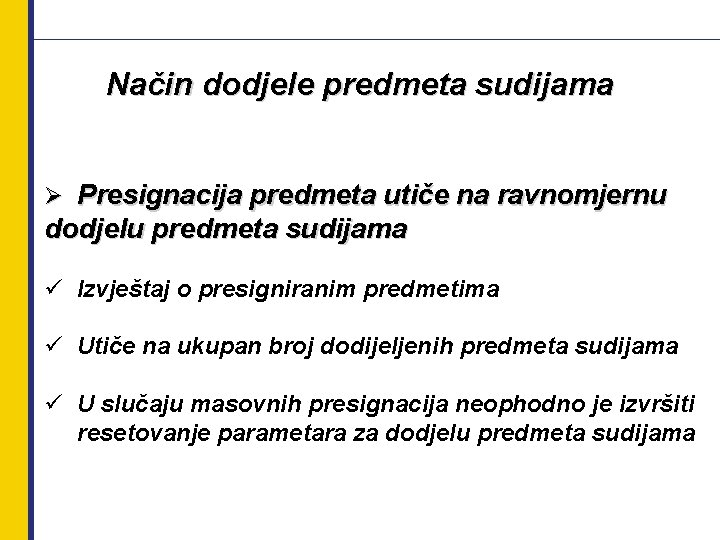 Način dodjele predmeta sudijama Ø Presignacija predmeta utiče na ravnomjernu dodjelu predmeta sudijama ü