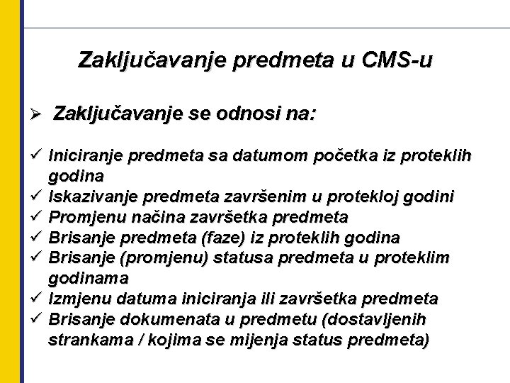 Zaključavanje predmeta u CMS-u Ø Zaključavanje se odnosi na: ü Iniciranje predmeta sa datumom