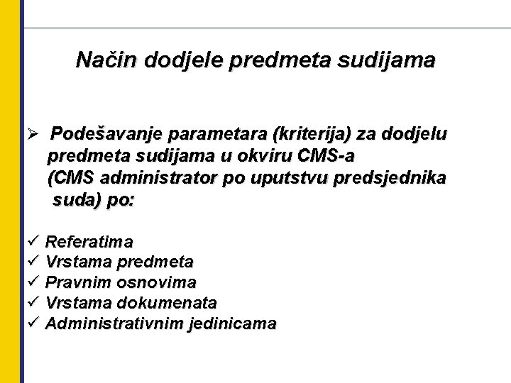 Način dodjele predmeta sudijama Ø Podešavanje parametara (kriterija) za dodjelu predmeta sudijama u okviru