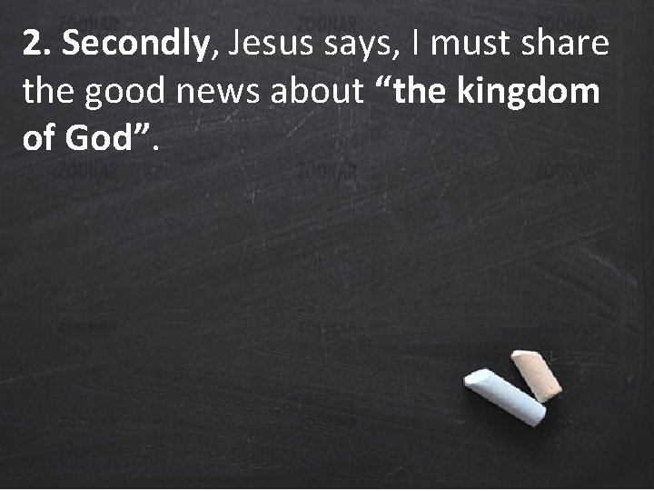 2. Secondly, Jesus says, I must share the good news about “the kingdom of 2. Secondly, Jesus says, I must share the good news about “the kingdom of