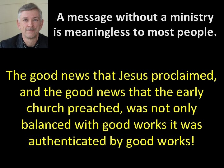 A message without a ministry is meaningless to most people. The good news that A message without a ministry is meaningless to most people. The good news that