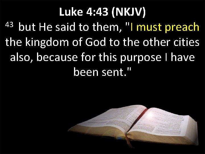 Luke 4: 43 (NKJV) 43 but He said to them, "I must preach the Luke 4: 43 (NKJV) 43 but He said to them, "I must preach the