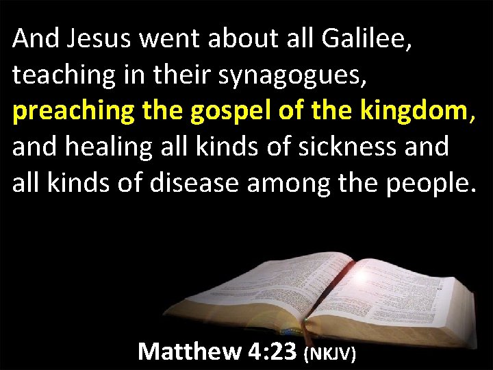 And Jesus went about all Galilee, teaching in their synagogues, preaching the gospel of And Jesus went about all Galilee, teaching in their synagogues, preaching the gospel of